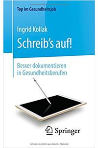 Schreib's Auf! - Besser Dokumentieren in Gesundheitsberufen