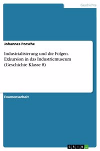Industrialisierung und die Folgen. Exkursion in das Industriemuseum (Geschichte Klasse 8)