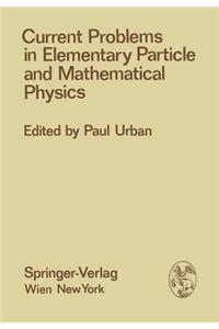 Current Problems in Elementary Particle and Mathematical Physics