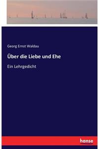 Über die Liebe und Ehe