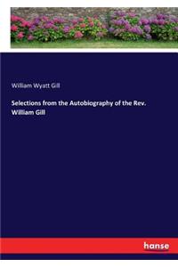 Selections from the Autobiography of the Rev. William Gill