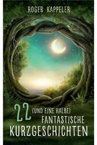 22 (und eine halbe) fantastische Kurzgeschichten