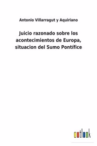 Juicio razonado sobre los acontecimientos de Europa, situacion del Sumo Pontífice