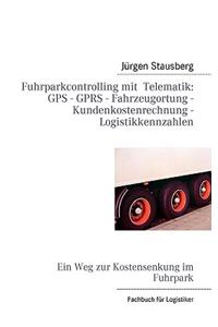 Fuhrparkcontrolling mit Telematik GPS - GPRS - Fahrzeugortung - Kundenkostenrechnung - Logistikkennzahlen