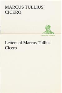 Letters of Marcus Tullius Cicero