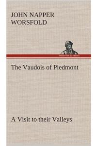The Vaudois of Piedmont A Visit to their Valleys