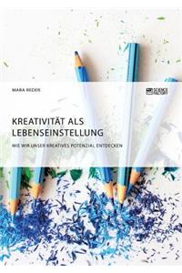 Kreativität als Lebenseinstellung. Wie wir unser kreatives Potenzial entdecken