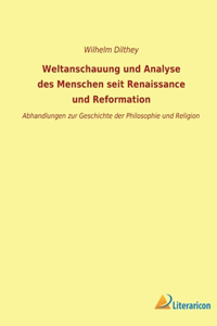 Weltanschauung und Analyse des Menschen seit Renaissance und Reformation
