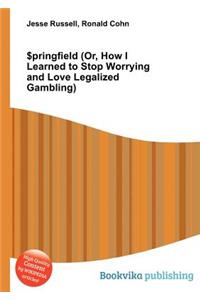 $pringfield (Or, How I Learned to Stop Worrying and Love Legalized Gambling)