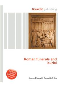 Roman Funerals and Burial