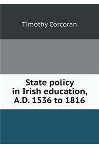 State Policy in Irish Education, A.D. 1536 to 1816