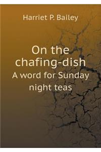 On the chafing-dish A word for Sunday night teas