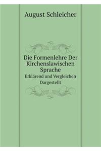 Die Formenlehre Der Kirchenslawischen Sprache Erklärend Und Vergleichen Dargestellt