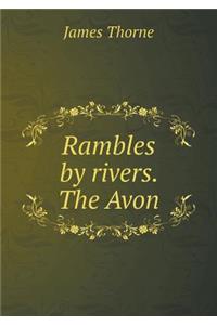 Rambles by Rivers. the Avon