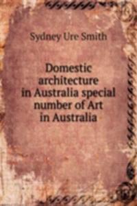 Domestic architecture in Australia special number of Art in Australia