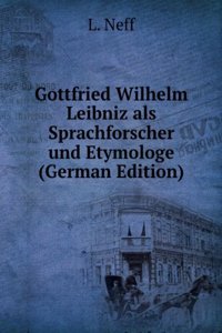 Gottfried Wilhelm Leibniz als Sprachforscher und Etymologe (German Edition)