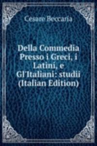 Della Commedia Presso i Greci, i Latini, e Gl'Italiani: studii (Italian Edition)