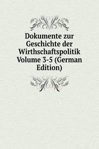 Dokumente zur Geschichte der Wirthschaftspolitik Volume 3-5 (German Edition)