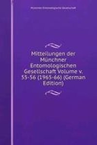 Mitteilungen der Munchner Entomologischen Gesellschaft Volume v. 55-56 (1965-66) (German Edition)