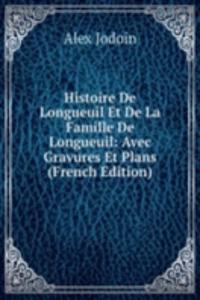 Histoire De Longueuil Et De La Famille De Longueuil: Avec Gravures Et Plans (French Edition)