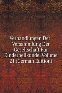 Verhandlungen Der . Versammlung Der Gesellschaft Fur Kinderheilkunde, Volume 21 (German Edition)