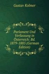 Parlament Und Verfassung in Osterreich: Bd. 1879-1885 (German Edition)