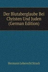 Der Blutaberglaube Bei Christen Und Juden (German Edition)