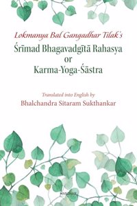 Lokmanya Bal Gangadhar Tilak's, Srimad Bhagavadgita Rahasya or Karma Yoga-Sastra