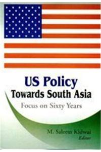 US Policy towards South Asia: Focus on Sixty Years