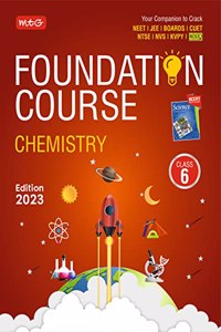MTG Foundation Course Class 6 Chemistry Book - Your Companion to Crack NTSE-NVS-KVPY-BOARDS-IIT JEE-NEET-NSO Olympiad, Based on Latest Pattern-2023 MTG Editorial Board