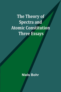 Theory of Spectra and Atomic Constitution
