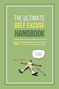 The Ultimate Golf Excuse Handbook