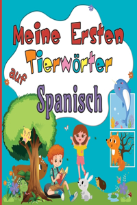 Meine Ersten Tierwörter auf Spanisch: Bereichernder Wortschatz in Deutsch-Spanisch für Zweisprachige Kinder ab 2 Jahren Entdecke Süße Tiere Während du Spaß Hast