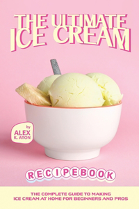 Ultimate Ice Cream Recipe Book