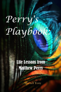 Perry's Playbook: Life Lessons from Matthew Perry