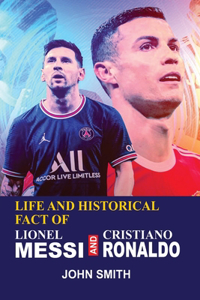 Life and Historical Fact of Linoel Messi and Cristiano Ronaldo