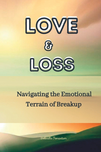 Love and Loss: Navigating the Emotional Terrain of Breakup