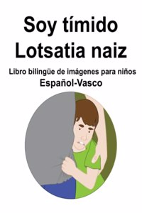 Español-Vasco Soy tímido / Lotsatia naiz Libro bilingüe de imágenes para niños