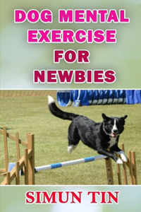 Dog Mental Exercise for Newbies