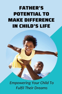 Father's Potential To Make Difference In Child's Life