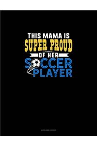 This Mama Is Super Proud Of Her Soccer Player