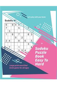 Let's play with your brain Sudoku Puzzle Book Easy To Hard: Large print word find brain game for all ages