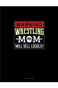 Warning! Wrestling Mom Will Yell Loudly!