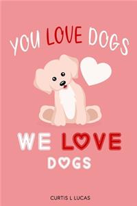 You Love Dogs, We love Dogs
