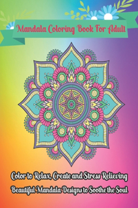 Mandala Coloring Book For Adult Color to Relax, Create and Stress Relieving, Beautiful Mandala Designs to Soothe the Soul