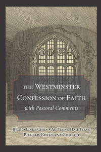 The Westminster Confession of Faith with Pastoral Comments