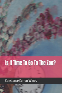 Is It Time To Go To The Zoo?