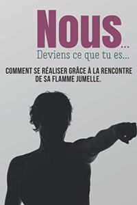 Nous... Deviens ce que tu es...