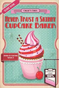 Never Trust a Skinny Cupcake Baker