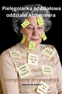 Pielegniarka oddzialu Alzheimera Kompletny przewodnik